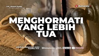 Menghormati yang Lebih Tua - Ustadz Dr. Muhammad Abduh Tuasikal, M.Sc.