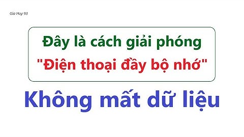 ĐIỆN THOẠI BÁO ĐẦY BỘ NHỚ - CÁCH KHẮC PHỤC  DỄ LẮM - XEM NGAY