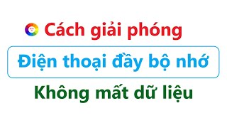 ĐIỆN THOẠI BÁO ĐẦY BỘ NHỚ - CÁCH KHẮC PHỤC  DỄ LẮM - XEM NGAY