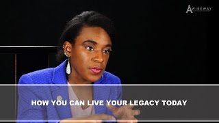 What Does It Mean To Live My Legacy Today?