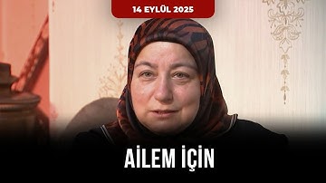 Ailem İçin – Çakır Ailesi | 14 Eylül 2025