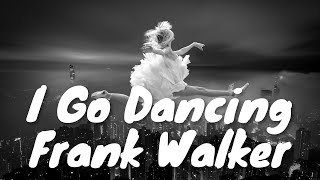 Video thumbnail of "Frank Walker – I Go Dancing (ft. Ella Henderson) (Lyrics) 💗♫"