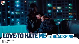 Video thumbnail of "MALE VERSION | BLACKPINK - Love To Hate Me"