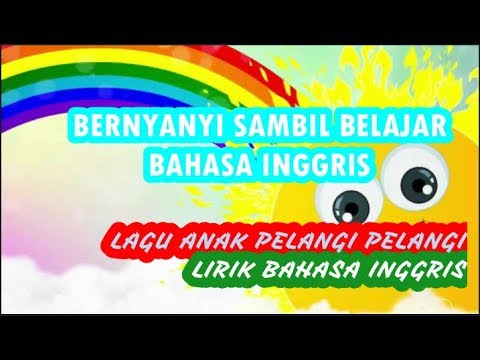 LAGU ANAK PELANGI PELANGI ( LIRIK BAHASA INGGRIS ) BERNYANYI SAMBIL BELAJAR