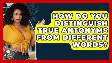 How Do You Distinguish True Antonyms From Different Words? - Lexicon Lounge