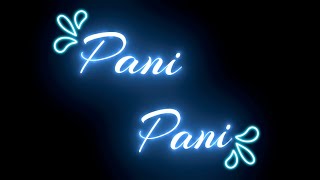 💦Pani Pani song black screen lyrics video💦| ❣Black Screen Status❣ | #Black_Screen_Whatsapp_Status