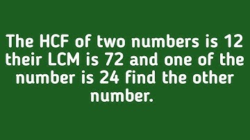 the HCF of two numbers is 12 their LCM is 72 and one of the number is 24.find the other number.