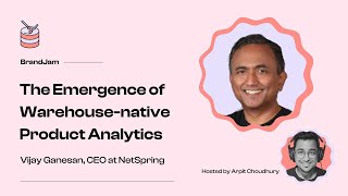 The Emergence of Warehouse-native Product Analytics | Vijay Ganesan, CEO of NetSpring