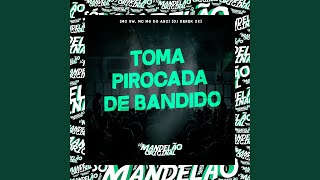 Toma Pirocada de Bandido - Mc Gw, MC Mg do Abc, DJ Derek xx