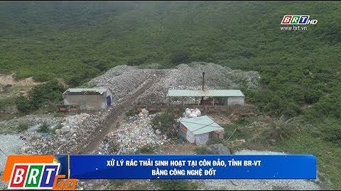 Xử lý rác thải sinh hoạt bằng công nghệ đốt tại Côn Đảo, tỉnh Bà Rịa - Vũng Tàu
