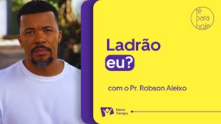 Ladrão, eu? | Pr. Robson Aleixo