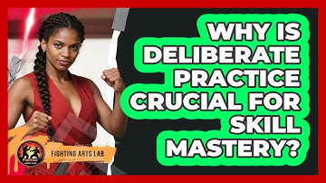 Why Is Deliberate Practice Crucial For Skill Mastery? - Fighting Arts Lab