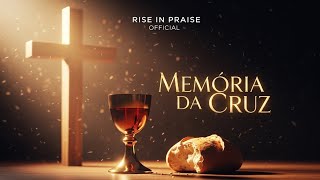 Memória da Cruz | Rise in Praise Official | Louvor e Adoração 2025 | Música para Santa Ceia