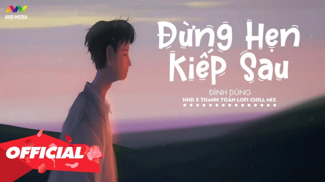 ĐỪNG HẸN KIẾP SAU (Lofi Ver.) | Đình Dũng x HHD x... - youtube