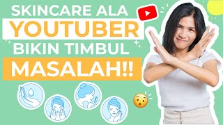JANGAN TIRU! 4 Kesalahan Fatal Penggunaan Skincare Para YouTuber!