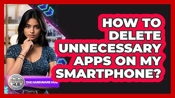 How To Delete Unnecessary Apps On My Smartphone?