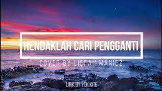 Hendaklah Cari Pengganti - Lirik (Cover by Liefah Maniez)