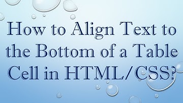 How to Align Text to the Bottom of a Table Cell in HTML/CSS?