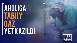 AHOLIGA TABIIY GAZ YETKAZILDI - ELGA MADAD axborot portali