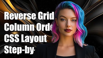 How to Reverse Column Order in CSS Grid Layout: A Step-by-Step Guide