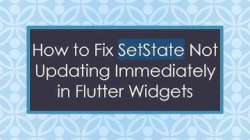 How to Fix SetState Not Updating Immediately in Flutter Widgets