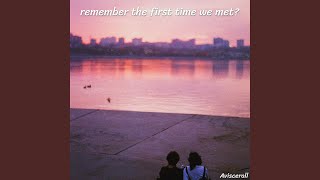 remember the first time we met?