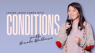 Loving Jesus Comes With Conditions | Nicole Wallace