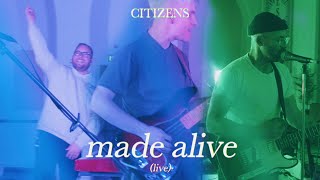 Made Alive (Official Live Video) | CITIZENS