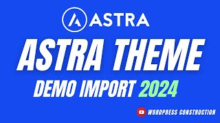 Complete Astra Theme Tutorial 2024 | The Best Free WordPress Theme