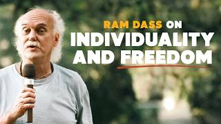 Ram Dass on Individuality and Freedom