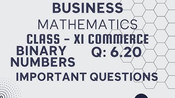 Binary Numbers | Class 11 Commerce | Business Math | Perform Indicated Operation | Q: 6.20