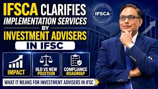 IFSCA Clarifies Implementation Services by Investment Advisers in IFSC  Impact, Old vs New Position