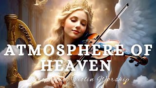 Prophetic Violin Instrumental Worship\/ATMOSPHERE OF HEAVEN\/Background Prayer Music