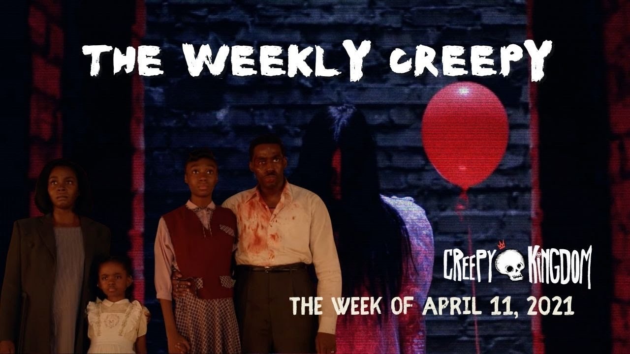 The Weekly Creepy 4-11-21