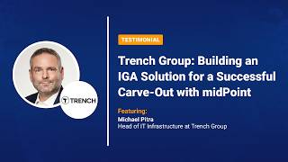 Trench Group: Building an IGA Solution for a Successful Carve-Out with midPoint