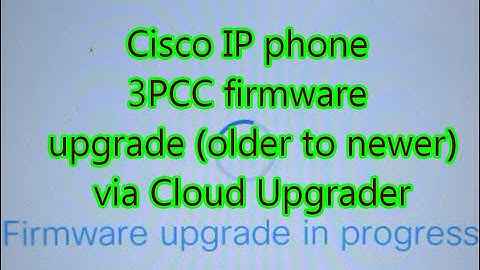 Cisco IP phone 3PCC firmware upgrade via Cloud Upgrader - 2024 update