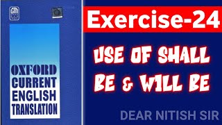 Exercise-24 | Oxford Current English Translation | Chapter-3 Use of shall be & Will be