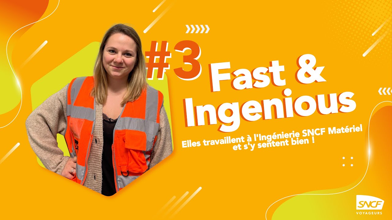 FAST & INGENIOUS #3 - Elles travaillent à l'Ingénierie SNCF Matériel et s'y sentent bien !