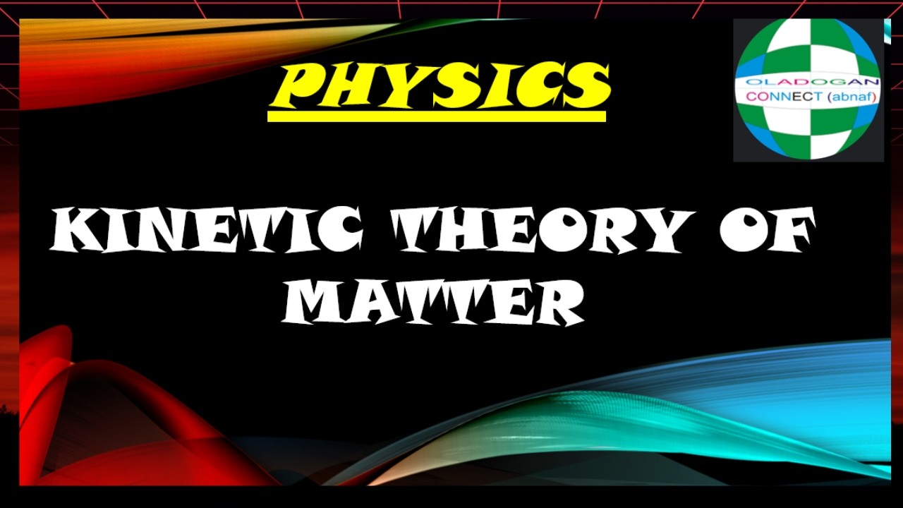 Kinetic Theory of Matter in 20 Minutes | Fast & Easy Revision | WAEC, NECO & JAMB Prep
