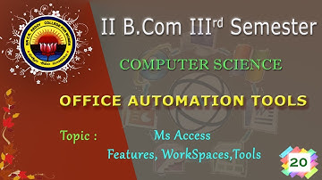 20. II BCom (CA) 3rd Sem - Computers - OAT -  MS Access - Features, Work Spaces, Tools