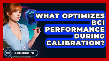 What Optimizes BCI Performance During Calibration? - Neurotech Insight Pro