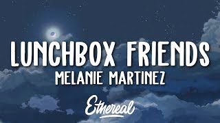 Melanie Martinez - Lunchbox Friends (Lyrics)