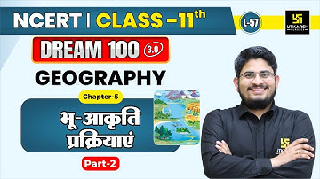 Class 11 Geography Chapter 5 | भू-आकृति प्रक्रियाएं Part-2 | L-57 | Dr. Kamlesh Sir