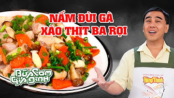 NẤM ĐÙI GÀ XÀO THỊT BA RỌI - Công thức của MC Quyền Linh | Bữa Cơm Gia Đình