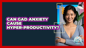 Can GAD Anxiety Cause Hyper-productivity? - CBT Toolkit