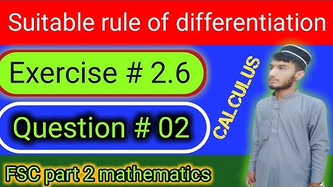 Suitable rule of differentiation | Question # 02 | Exercise # 2.6 | FSC part 2 mathematics