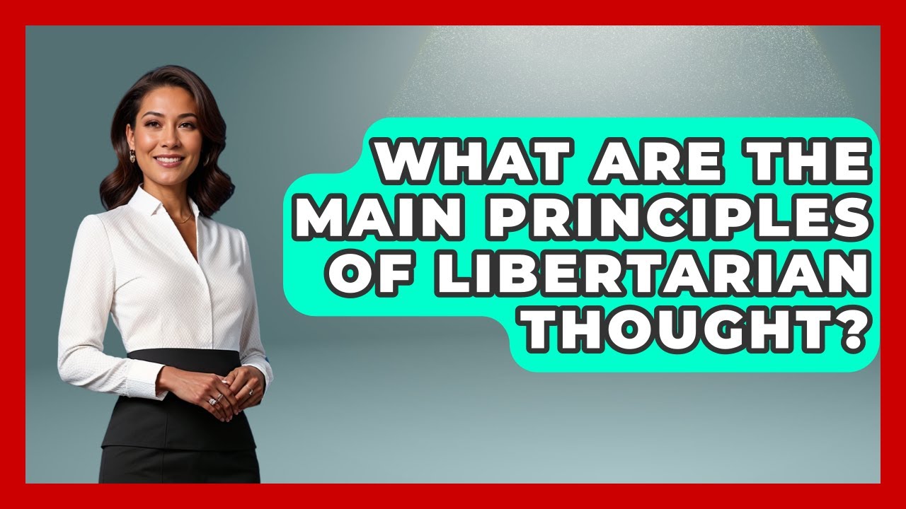 What Are The Main Principles Of Libertarian Thought? - Learn About Libertarianism