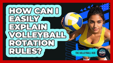 How Can I Easily Explain Volleyball Rotation Rules? - The Volleyball Hub