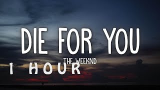 [1 HOUR 🕐 ] The Weeknd - DIE FOR YOU (Lyrics)