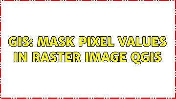 GIS: Mask pixel values in Raster image QGIS (2 Solutions!!)